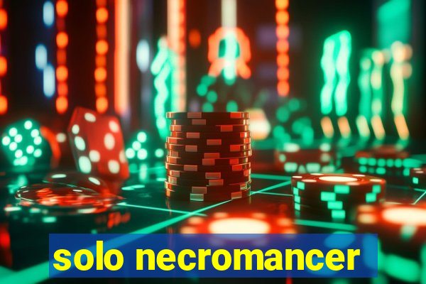 solo necromancer